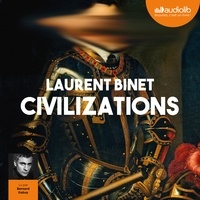 Laurent Binet - Civilizations - Suivi d'un entretien avec l'auteur.