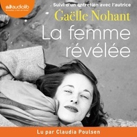 Gaëlle Nohant - La femme révélée - Suivi d'un entretien avec l'autrice.