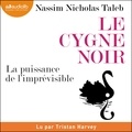 Nassim Nicholas Taleb et Tristan Harvey - Le Cygne noir : la puissance de l'imprévisible.