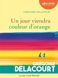 Grégoire Delacourt - Un jour viendra couleur d'orange. 1 CD audio MP3