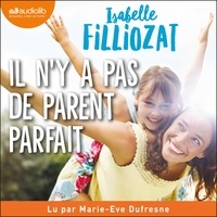 Isabelle Filliozat et Marie-Eve Dufresne - Il n'y a pas de parent parfait - Apprenez à vous détacher des schémas familiaux révolus.