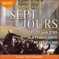 Emmanuel de Waresquiel et Patrick Kuban - Sept Jours - 17-23 juin 1789 : la France entre en révolution.