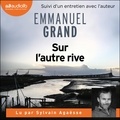 Emmanuel Grand - Sur l'autre rive - Suivi d'un entretien avec l'auteur.