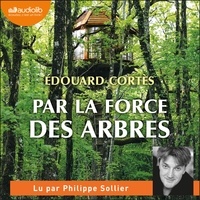 Edouard Cortès et Philippe Sollier - Par la force des arbres.