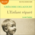 Grégoire Delacourt - L'enfant réparé - Suivi d'un entretien inédit.