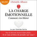 Christèle Albaret et Clotilde Seille - La charge émotionnelle, comment s'en libérer.