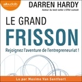 Darren Hardy et Maxime Van Santfoort - Le Grand Frisson - Rejoignez l'aventure de l'entrepreneuriat !.