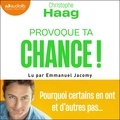 Christophe Haag et Emmanuel Jacomy - Provoque ta chance ! - Pourquoi certains en ont et d'autres pas....
