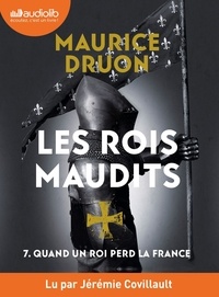 Maurice Druon - Les Rois maudits Tome 7 : Quand un roi perd la France. 1 CD audio MP3