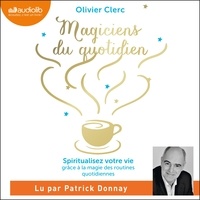 Olivier Clerc et Patrick Donnay - Magiciens du quotidien - Spiritualisez votre vie grâce à la magie des routines quotidiennes.