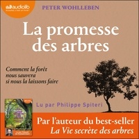 Peter Wohlleben et Philippe Spiteri - La Promesse des arbres - Comment la forêt nous sauvera si nous la laissons faire.