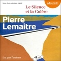 Pierre Lemaitre - Le Silence et la Colère - Suivi d'un entretien inédit.