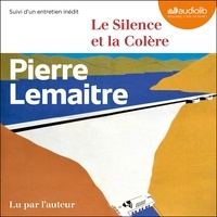 Pierre Lemaitre - Les années glorieuses  : Le Silence et la Colère.