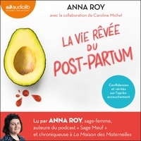 Anna Roy et Caroline Michel - La vie rêvée du post-partum - Confidences et vérités sur l'après-accouchement.