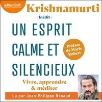 Jiddu Krishnamurti et Jean-Philippe Renaud - Un esprit calme et silencieux - Vivre, apprendre &amp; méditer.