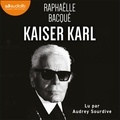 Raphaëlle Bacqué et Audrey Sourdive - Kaiser Karl.