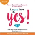 Robert Ciadini et Noah Goldstein - Le (petit) livre du yes ! - La science de la persuasion à votre portée.
