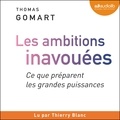 Thomas Gomart et Thierry Blanc - Les ambitions inavouées. Ce que préparent les grandes puissances.