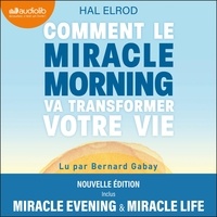 Hal Elrod et Bernard Gabay - Comment le Miracle Morning va transformer votre vie - Édition augmentée.