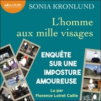 Sonia Kronlund et Florence Loiret Caille - L'homme aux mille visages - Enquête sur une imposture amoureuse.
