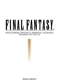 Final Fantasy. Encyclopédie officielle Memorial Ultimania, Episodes VII, VIII, IX