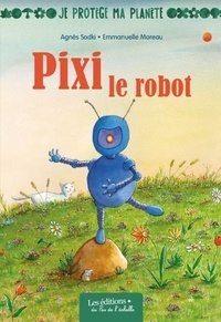 Agnès Sodki et Emmanuelle Moreau - Pixi le robot.