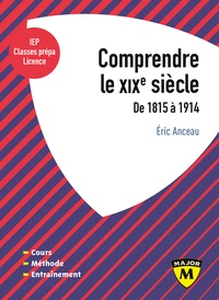 Eric Anceau - Comprendre le XIXe siècle - De 1815 à 1914.