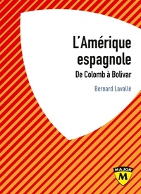 Bernard Lavallé - L'Amérique espagnole - De Colomb à Bolivar.