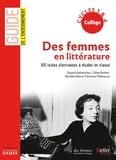 Djamila Belhouchat et Céline Bizière - Des femmes en littérature - 100 textes d'écrivaines à étudier en classe cycles 3 & 4 collège.