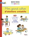 Charlotte Lascault et Barbara Arroyo - Mon grand cahier d'ateliers créatifs 3-6 ans - 80 activités ludiques à faire en famille.