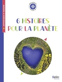 Judith Gueyfier - 6 histoires pour la planète - Cycle 3.