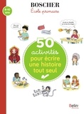 Helene Pavie et Eugénie Rambaud - 50 activités pour écrire une histoire tout seul.