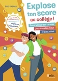 Eric Gaspar - Explose ton score au collège ! - Savoir utiliser son cerveau pour travailler mieux et avec plaisir.