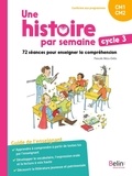 Pascale Bézu-Debs - Français Cycle 3 CM1-CM2 Une histoire par semaine - 72 séances pour enseigner la compréhension - Guide de l'enseignant.