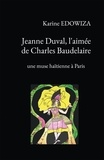 Karine Edowiza - Jeanne Duval, l'aimée de Charles Baudelaire - Une muse haïtienne à Paris.