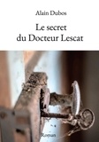 Alain Dubos - Le secret du Docteur Lescat.