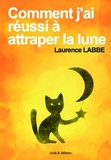 Laurence Labbe - Comment j'ai réussi à attraper la lune.