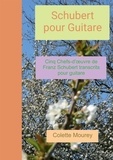Colette Mourey - Schubert pour Guitare - Cinq Chfs-d'oeuvre de Franz Schubert transcrits pour guitare.