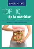 Arnold H. Lanz - Top 10 de la nutrition - Voici comment votre alimentation quotidienne devient le puits de votre santé.
