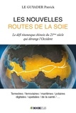 Patrick Le Guyader - Les nouvelles routes de la soie - Le défi titanesque chinois du 21ème siècle qui dérange l'Occident.
