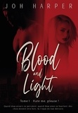 Joh Harper - Blood and Light - Tome 1 : Hate me, please !.
