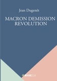 Jean Dugenêt - Macron démission révolution.