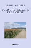 Michel Laclaverie - Pour une médecine de la vérité.