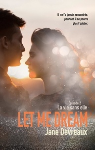 Jane Devreaux - Let Me Dream - Episode 2, La vie sans elle.