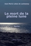 Jean-Marie Lebas de Lachesnay - Le mort de la pleine lune.
