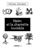 Fatima Adamou - NAÏM ET LA CHARETTE INVISIBLE.