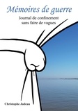 Christophe Jadeau - Mémoires de guerre - Journal de confinement sans faire de vagues.