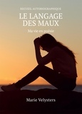 Marie Velysters - Le langage des maux - Ma vie en poésie.