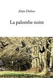 Alain Dubos - La palombe noire.