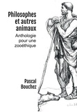 Pascal Bouchez - Philosophes et autres animaux - Anthologie pour une zooéthique.
